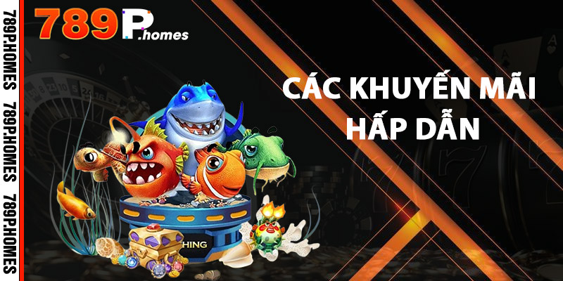 Bắn Cá 789P - Săn Thưởng Đỉnh Cao, Cơ Hội Thắng Lớn 3 Các khuyến mãi hấp dẫn