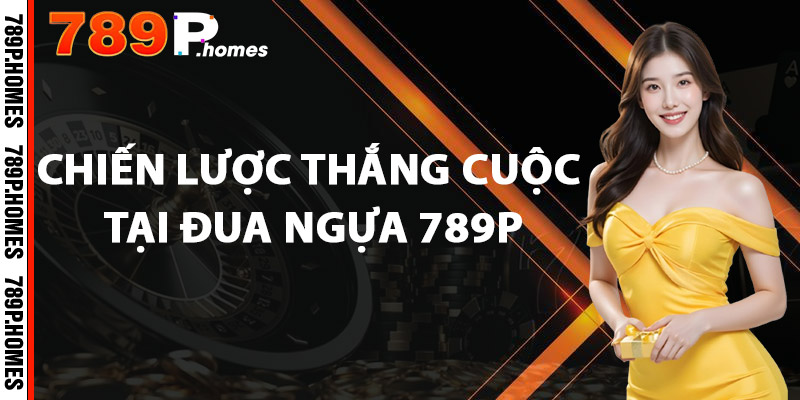 Đua Ngựa 789P – Tốc Độ Đỉnh Cao, Cược Hay Trúng Lớn 2 Chiến lược thắng cuộc tại đua ngựa 789P