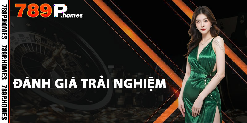 Giới Thiệu Casino 789P - Thế Giới Cá Cược Đẳng Cấp 2 Đánh giá trải nghiệm