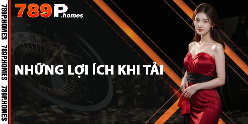 Tải App 789P - Mở Cửa Thế Giới Cá Cược Ngay Trong Tầm Tay 3 Những lợi ích khi tải
